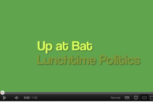 Up at Bat: Lunchtime Politics